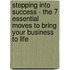 Stepping Into Success - The 7 Essential Moves to Bring Your Business to Life