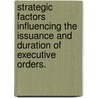 Strategic Factors Influencing the Issuance and Duration of Executive Orders. door Galen Steele