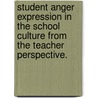 Student Anger Expression in the School Culture from the Teacher Perspective. door Bonnie Gail Seiler