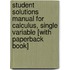 Student Solutions Manual for Calculus, Single Variable [With Paperback Book]