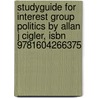 Studyguide For Interest Group Politics By Allan J Cigler, Isbn 9781604266375 by Cram101 Textbook Reviews