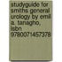 Studyguide For Smiths General Urology By Emil A. Tanagho, Isbn 9780071457378