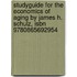 Studyguide For The Economics Of Aging By James H. Schulz, Isbn 9780865692954