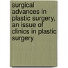 Surgical Advances in Plastic Surgery, an Issue of Clinics in Plastic Surgery door Marek Dobke