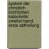 System der Christlich Kirchlichen Katechetik: zweiter Band, erste Abtheilung door Karl Adolf Gerhard Von Zezschwitz
