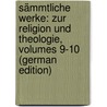 Sämmtliche Werke: Zur Religion Und Theologie, Volumes 9-10 (German Edition) by Gottfried Herder Johann