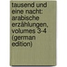 Tausend Und Eine Nacht: Arabische Erzählungen, Volumes 3-4 (German Edition) by Weil Gustav