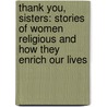 Thank You, Sisters: Stories of Women Religious and How They Enrich Our Lives door John Bookser Feister