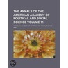 The Annals of the American Academy of Political and Social Science Volume 11 by American Academy of Political Science