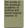 The Annals of the American Academy of Political and Social Science Volume 13 door American Academy of Political Science