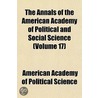 The Annals of the American Academy of Political and Social Science Volume 17 by American Academy of Political Science