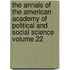 The Annals of the American Academy of Political and Social Science Volume 22