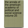 The Annals of the American Academy of Political and Social Science Volume 25 door American Academy of Political Science