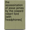 The Assassination of Jesse James by the Coward Robert Ford [With Headphones] door Ron Hansen