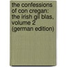 The Confessions of Con Cregan: The Irish Gil Blas, Volume 2 (German Edition) by Lever