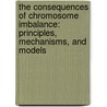 The Consequences Of Chromosome Imbalance: Principles, Mechanisms, And Models door Charles J. Epstein