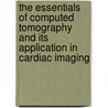 The Essentials of Computed Tomography and Its Application in Cardiac Imaging door Christian Brugger