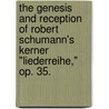 The Genesis and Reception of Robert Schumann's Kerner "Liederreihe," Op. 35. door Robert Joseph Gennaro