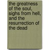 The Greatness of the Soul, Sighs from Hell, and the Resurrection of the Dead door Jr. John Bunyan