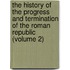 The History of the Progress and Termination of the Roman Republic (Volume 2)