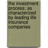 The Investment Process; As Characterized by Leading Life Insurance Companies door James E. Walter