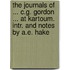 The Journals of ... C.G. Gordon ... at Kartoum. Intr. and Notes by A.E. Hake