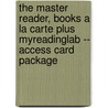 The Master Reader, Books a la Carte Plus Myreadinglab -- Access Card Package by D.J. Henry