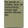 The Parish of Chislet, Kent. Its monuments, vicars and parish officers, etc. door Francis Rector Haslewood