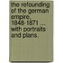 The Refounding of the German Empire, 1848-1871 ... With portraits and plans.