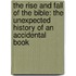 The Rise And Fall Of The Bible: The Unexpected History Of An Accidental Book