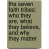 The Seven Faith Tribes: Who They Are, What They Believe, And Why They Matter door George Barna