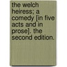 The Welch Heiress; a comedy [in five acts and in prose]. The second edition. door Edward Jerningham