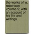 The Works of W. Robertson Volume 9; With an Account of His Life and Writings