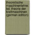 Theoretische Maschinenlehre: Bd. Theorie Der Kraftmaschinen (German Edition)