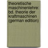 Theoretische Maschinenlehre: Bd. Theorie Der Kraftmaschinen (German Edition) by Grashof Franz