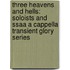 Three Heavens and Hells: Soloists and Ssaa A Cappella Transient Glory Series