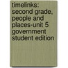 Timelinks: Second Grade, People and Places-Unit 5 Government Student Edition by MacMillan/McGraw-Hill