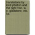 Translations by Lord Lyttelton and the Right Hon. W. E. Gladstone, etc. L.P.