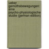 Ueber Gemüthsbewegungen: Eine Psycho-Physiologische Studie (German Edition) door Georg Lange Carl