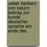 Ueber Heribert von Salurn: Beitrag zur Kunde deutscher Sprache am Ende des . door Hueber Adolf