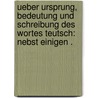 Ueber Ursprung, Bedeutung und Schreibung des Wortes teutsch: Nebst einigen . by Hattemer Heinrich