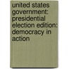 United States Government: Presidential Election Edition: Democracy In Action door Richard C. Remy