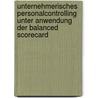Unternehmerisches Personalcontrolling Unter Anwendung Der Balanced Scorecard by Anja M. Ller