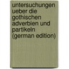 Untersuchungen Ueber Die Gothischen Adverbien Und Partikeln (German Edition) door Bezzenberger Adalbert