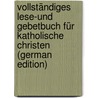 Vollständiges Lese-und Gebetbuch für katholische Christen (German Edition) by Johann Michael Sailer