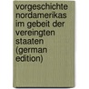 Vorgeschichte Nordamerikas Im Gebeit Der Vereingten Staaten (German Edition) by Schmidt Emil
