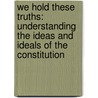 We Hold These Truths: Understanding the Ideas and Ideals of the Constitution door Mortimer Jerome Adler