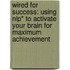 Wired for Success: Using Nlp* to Activate Your Brain for Maximum Achievement