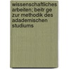 Wissenschaftliches Arbeiten; Beitr Ge Zur Methodik Des Adademischen Studiums door Leopold Fonck