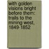 With Golden Visions Bright Before Them: Trails to the Mining West, 1849-1852